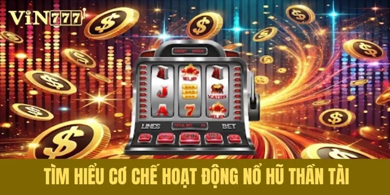 Cơ chế hoạt động Nổ Hũ Thần Tài